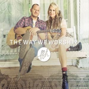 ＦＦＨ「The Way We Worship」